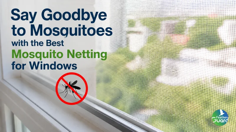 Say Goodbye to Mosquitoes with the Best Mosquito Netting for Windows