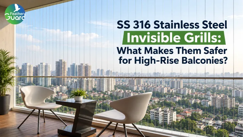 SS 316 Stainless Steel Invisible Grills: What Makes Them Safer for High-Rise Balconies?
