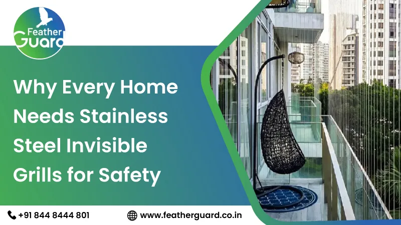 Why Every Home Needs Stainless Steel Invisible Grills for Safety