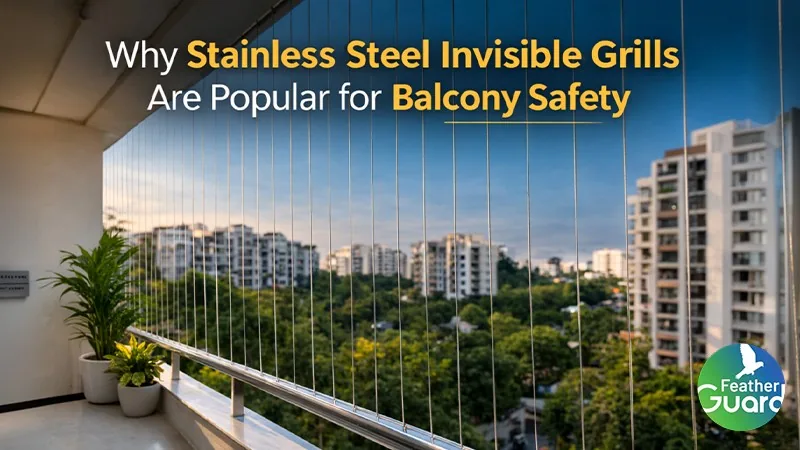 Why Stainless Steel Invisible Grills Are Popular for Balcony Safety