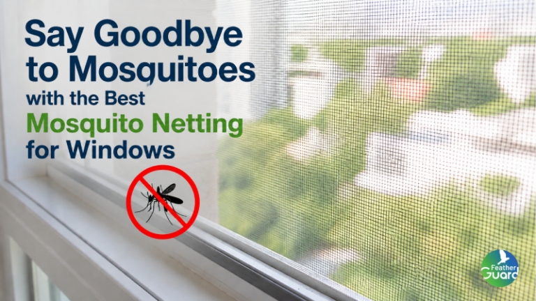 Say Goodbye to Mosquitoes with the Best Mosquito Netting for Windows