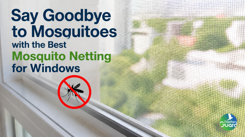 Say Goodbye to Mosquitoes with the Best Mosquito Netting for Windows